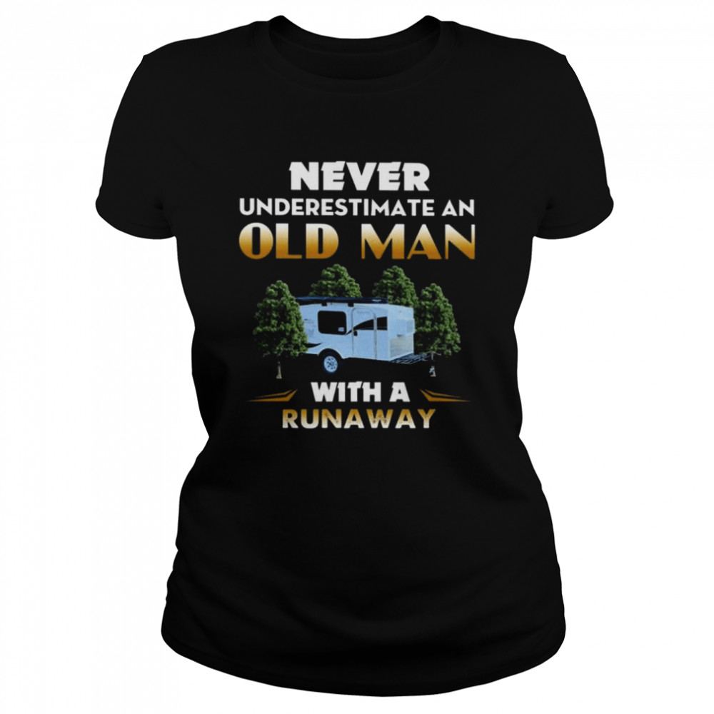 Camping never underestimate an old man with a runaway shirt Classic Women's T-shirt