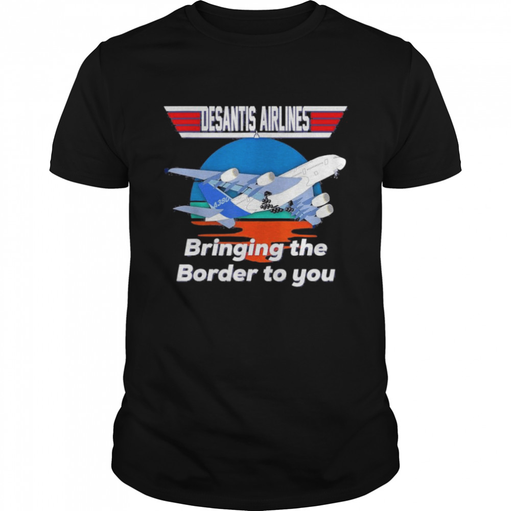 Desantis Airline Bringing the Border to You Florida T-Shirt