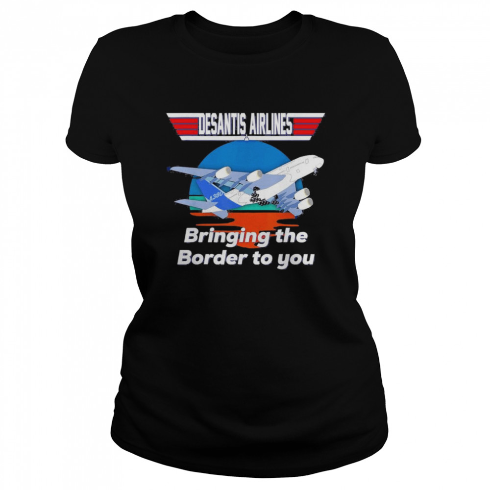 Desantis Airline Bringing the Border to You Florida T- Classic Women's T-shirt