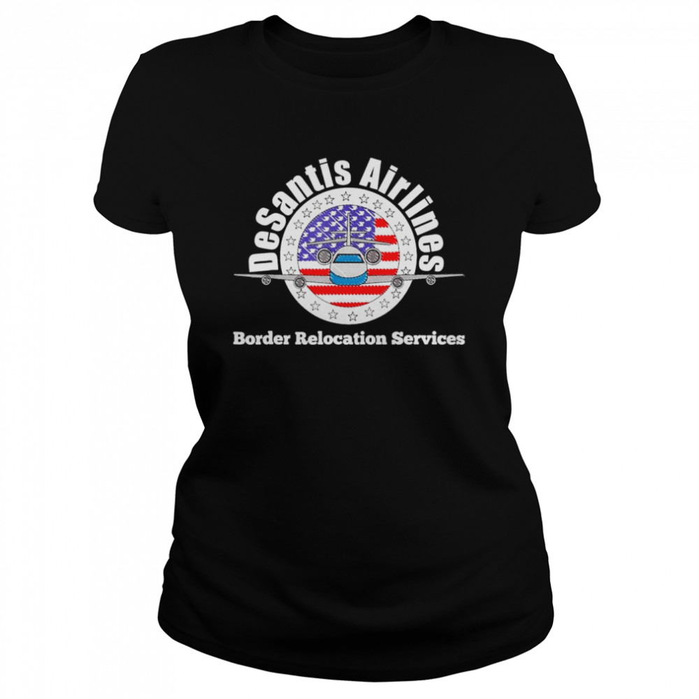 DeSantis Airlines Border Relocation Services T- Classic Women's T-shirt