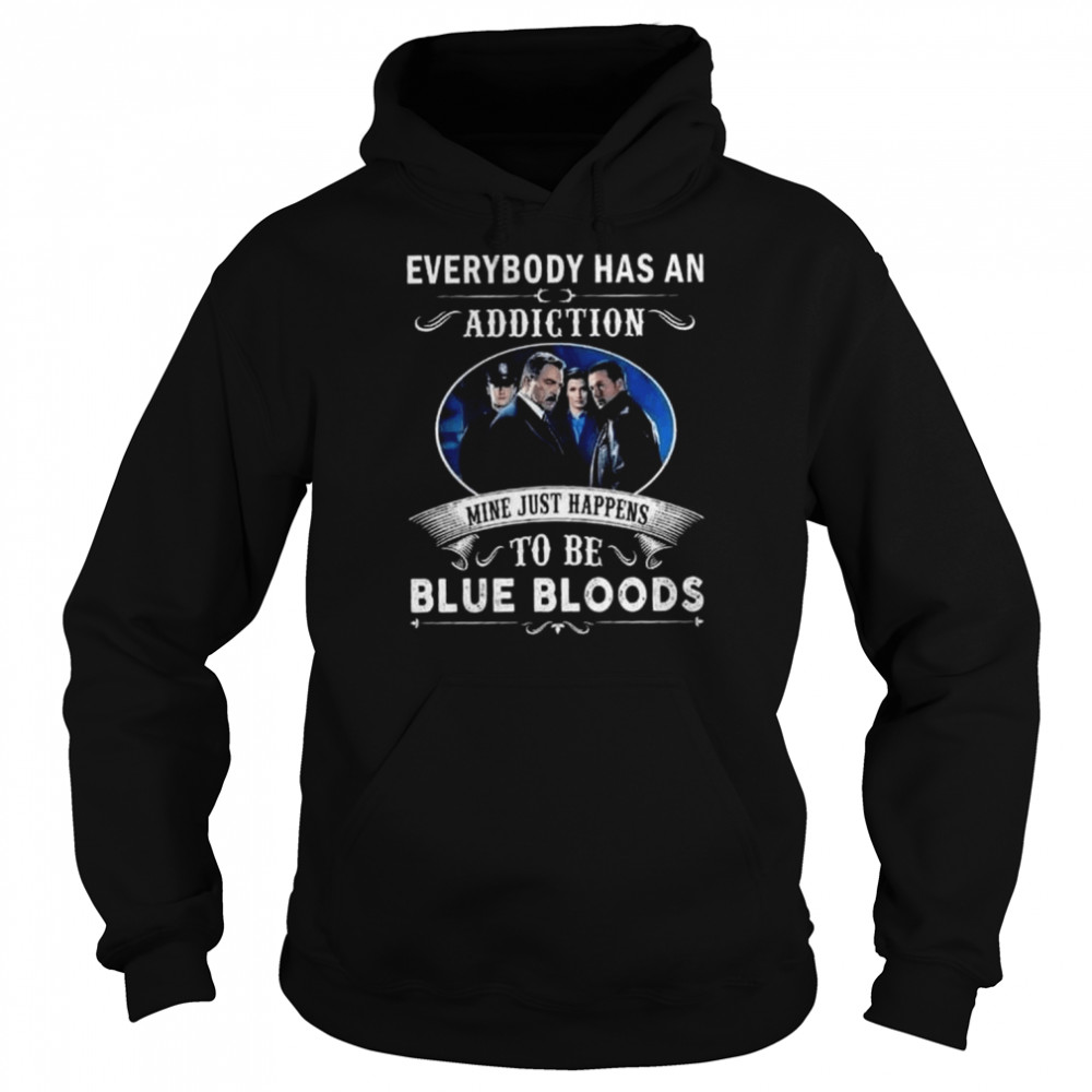 Everybody has an addiction mine just happens to be blue bloods 2022 shirt Unisex Hoodie