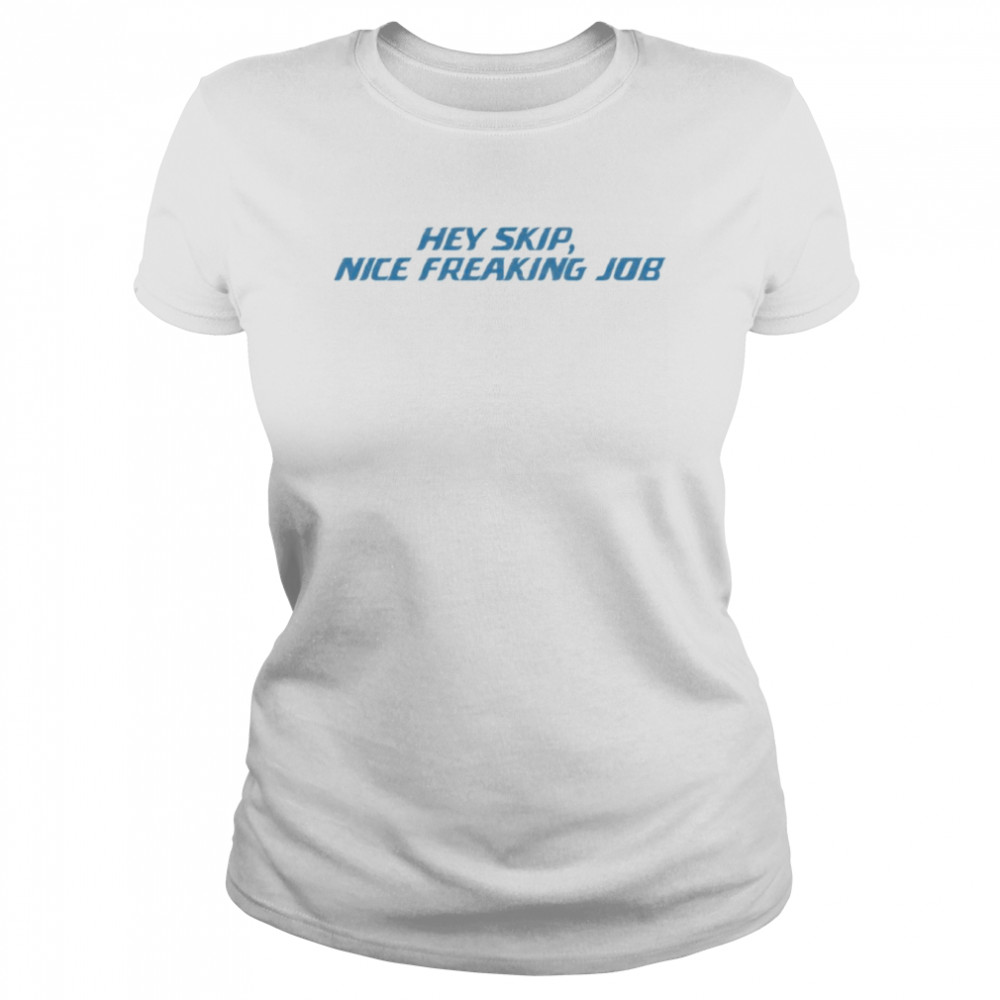 Hey Skip Nice Freaking Job shirt Classic Women's T-shirt