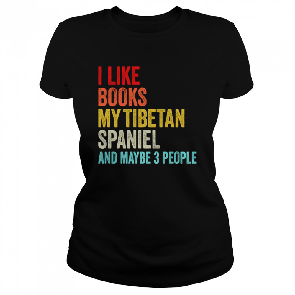 I Like Books My Tibetan Spaniel And Maybe 3 People Funny Books Lovers shirt Classic Women's T-shirt