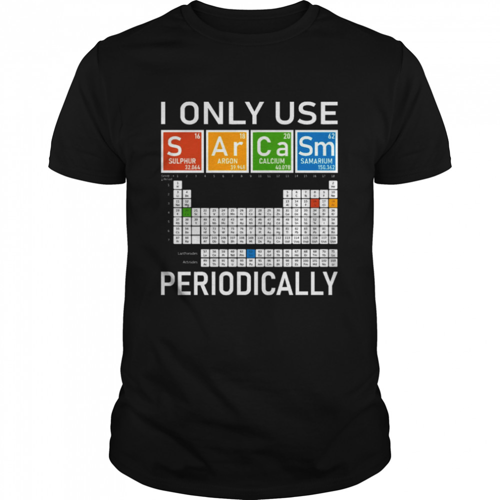 I Only Use Sarcasm Periodically! shirt Classic Men's T-shirt