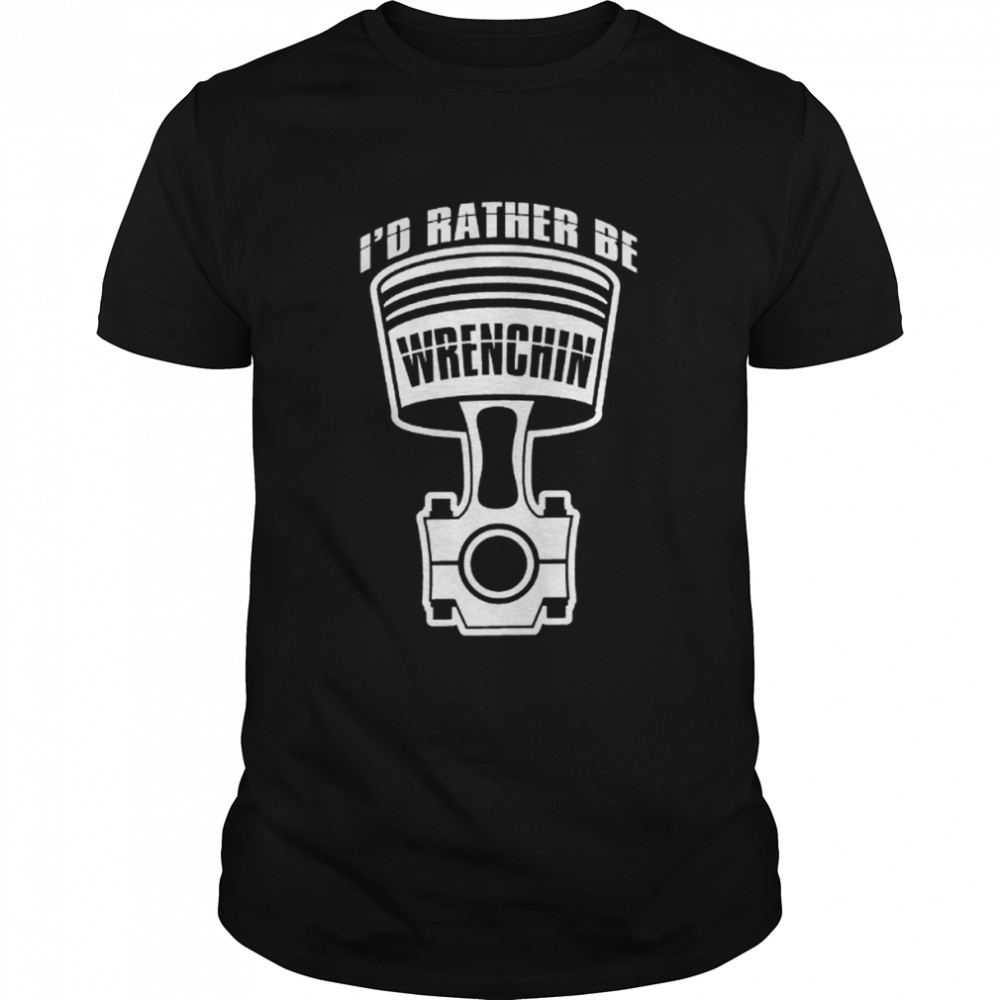 Id Rather Be Wrenching Funny Cool Mechanics Car Lover Engine Builder T- Classic Men's T-shirt