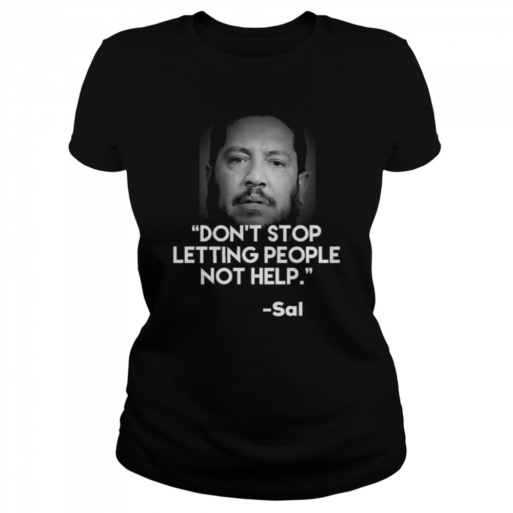 Jokers Are Impractical Sal Quote Don’t Stop Letting People Not Help shirt Classic Women's T-shirt