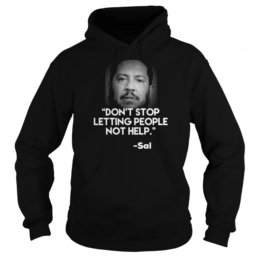 Jokers Are Impractical Sal Quote Don’t Stop Letting People Not Help shirt Unisex Hoodie