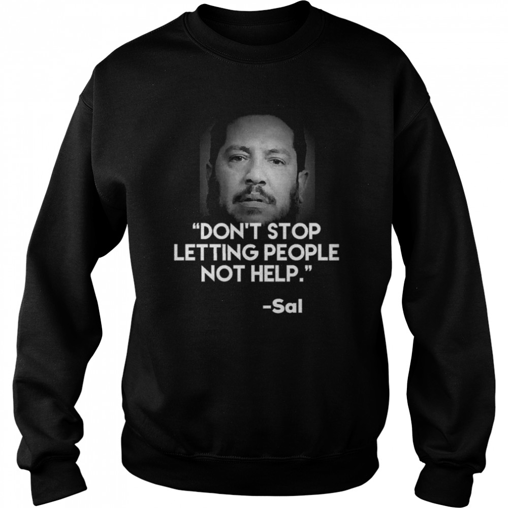 Jokers Are Impractical Sal Quote Don’t Stop Letting People Not Help shirt Unisex Sweatshirt