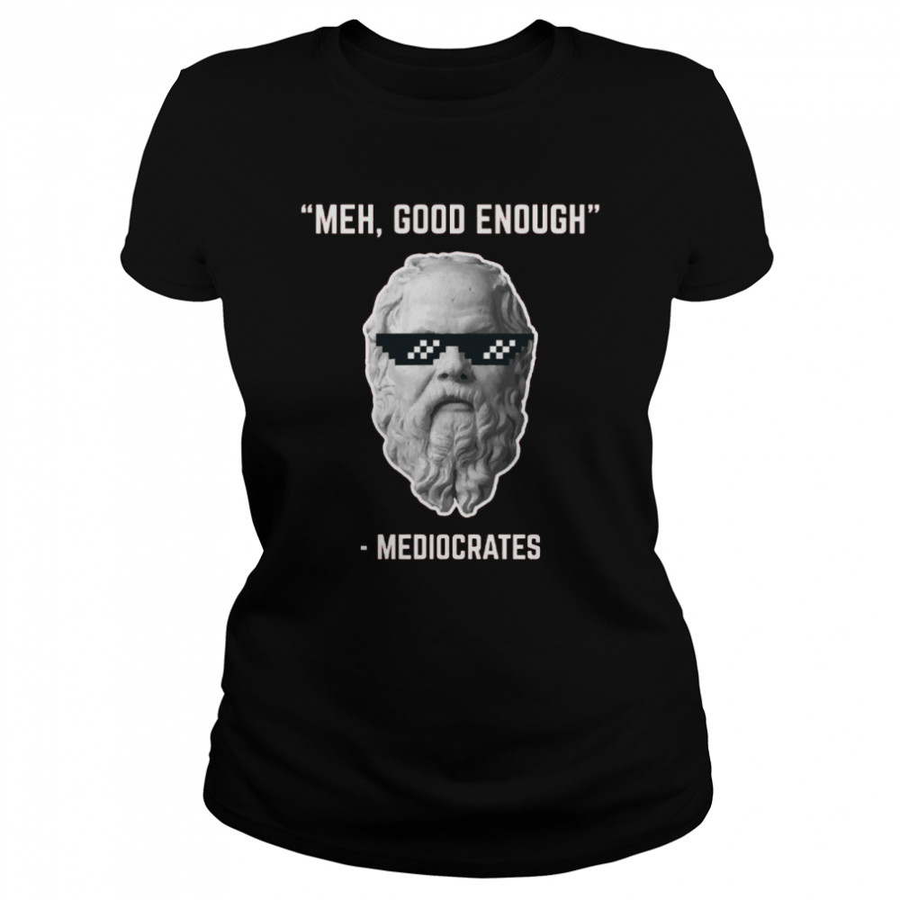 Mediocrates Meh Good Enough Cool Face shirt Classic Women's T-shirt