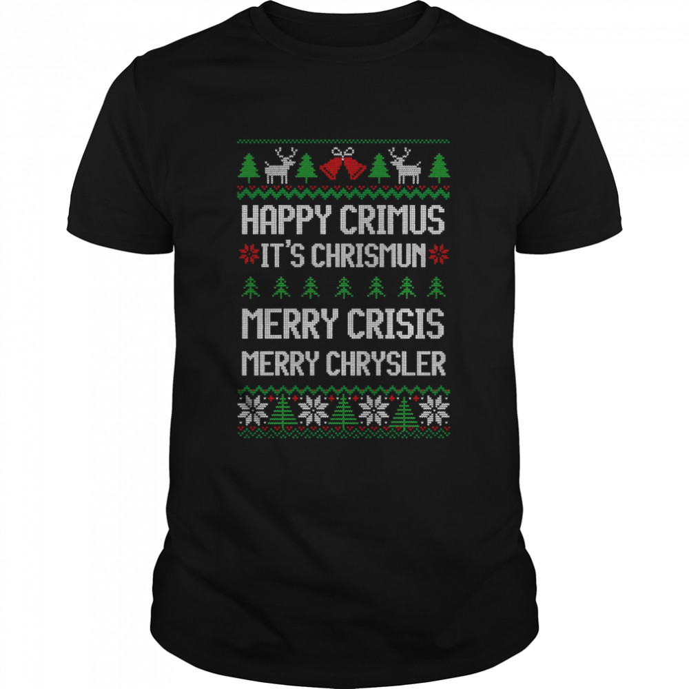 Merry Chrysler Happy Crimus Merry Crisis Funny Ugly Christmas shirt