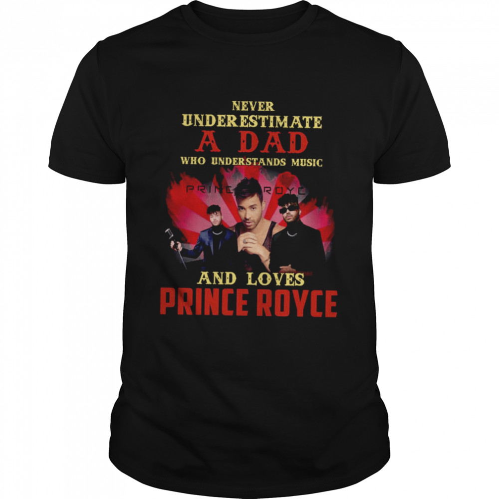 Never Underestimate A Dad Who Loves Prince Royce shirt Classic Men's T-shirt