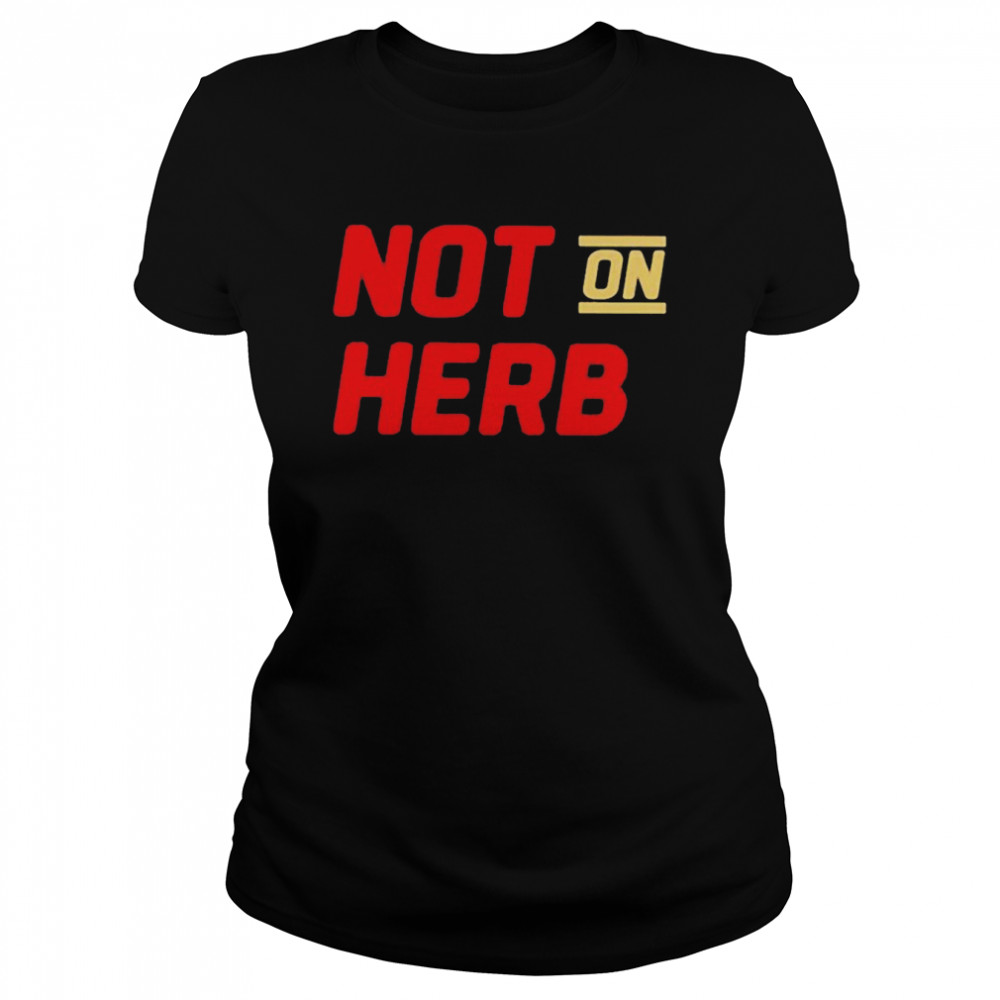Not on Herb shirt Classic Women's T-shirt