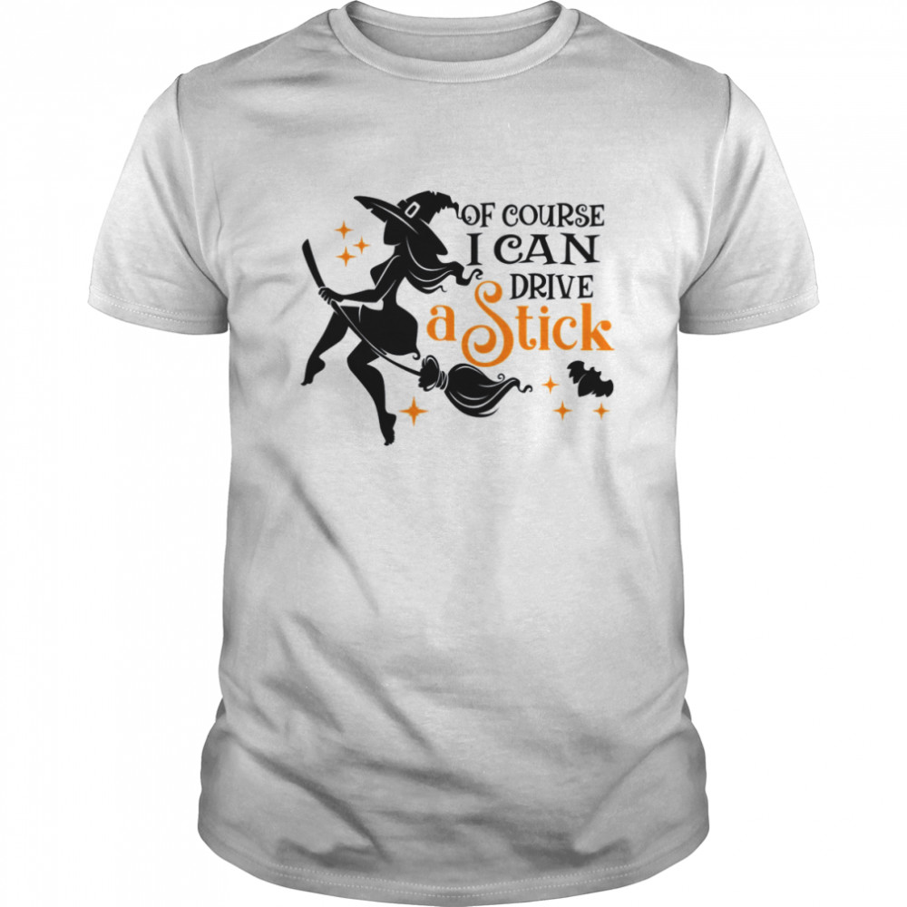 Of Course I Can Drive A Stick Halloween shirt