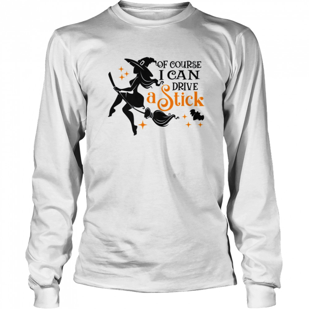 Of Course I Can Drive A Stick Halloween shirt Long Sleeved T-shirt