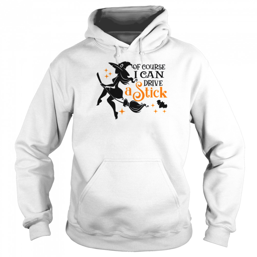 Of Course I Can Drive A Stick Halloween shirt Unisex Hoodie