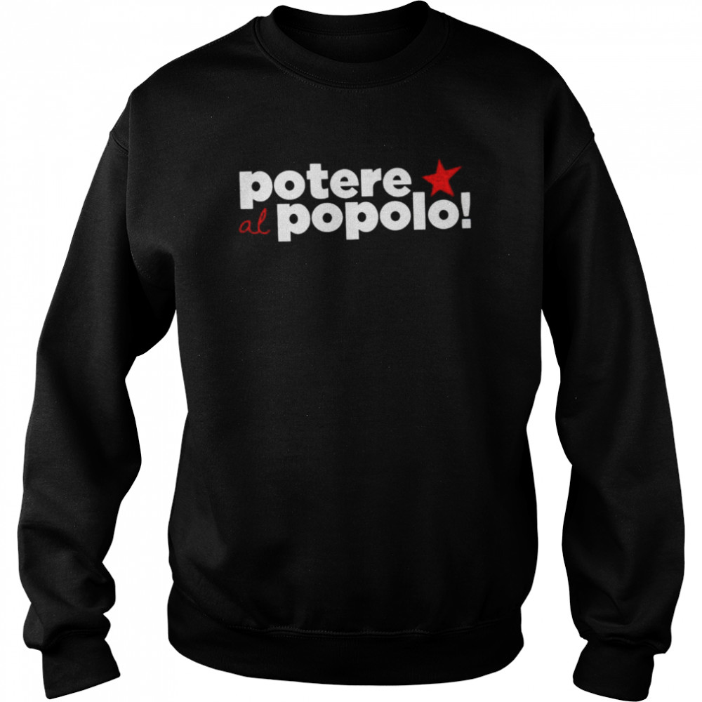 Potere Al Popolo shirt Unisex Sweatshirt