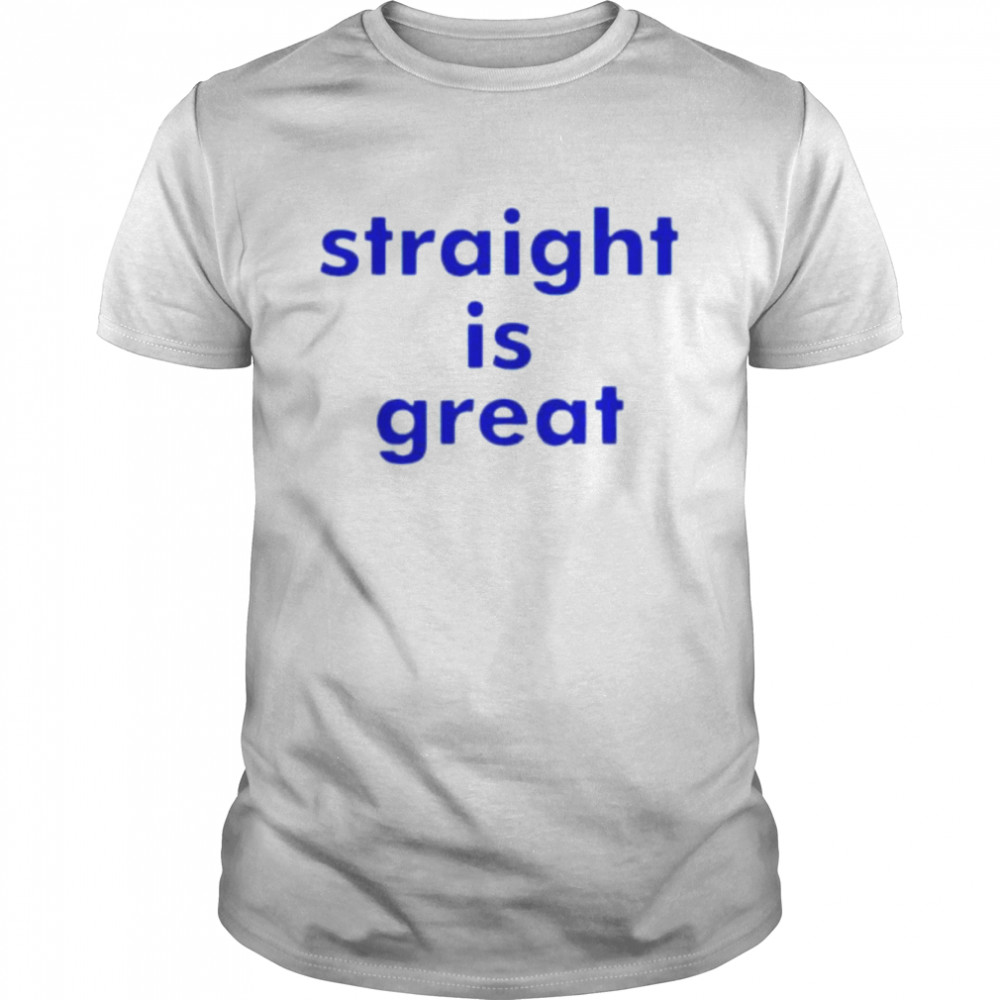Straight is great shirt