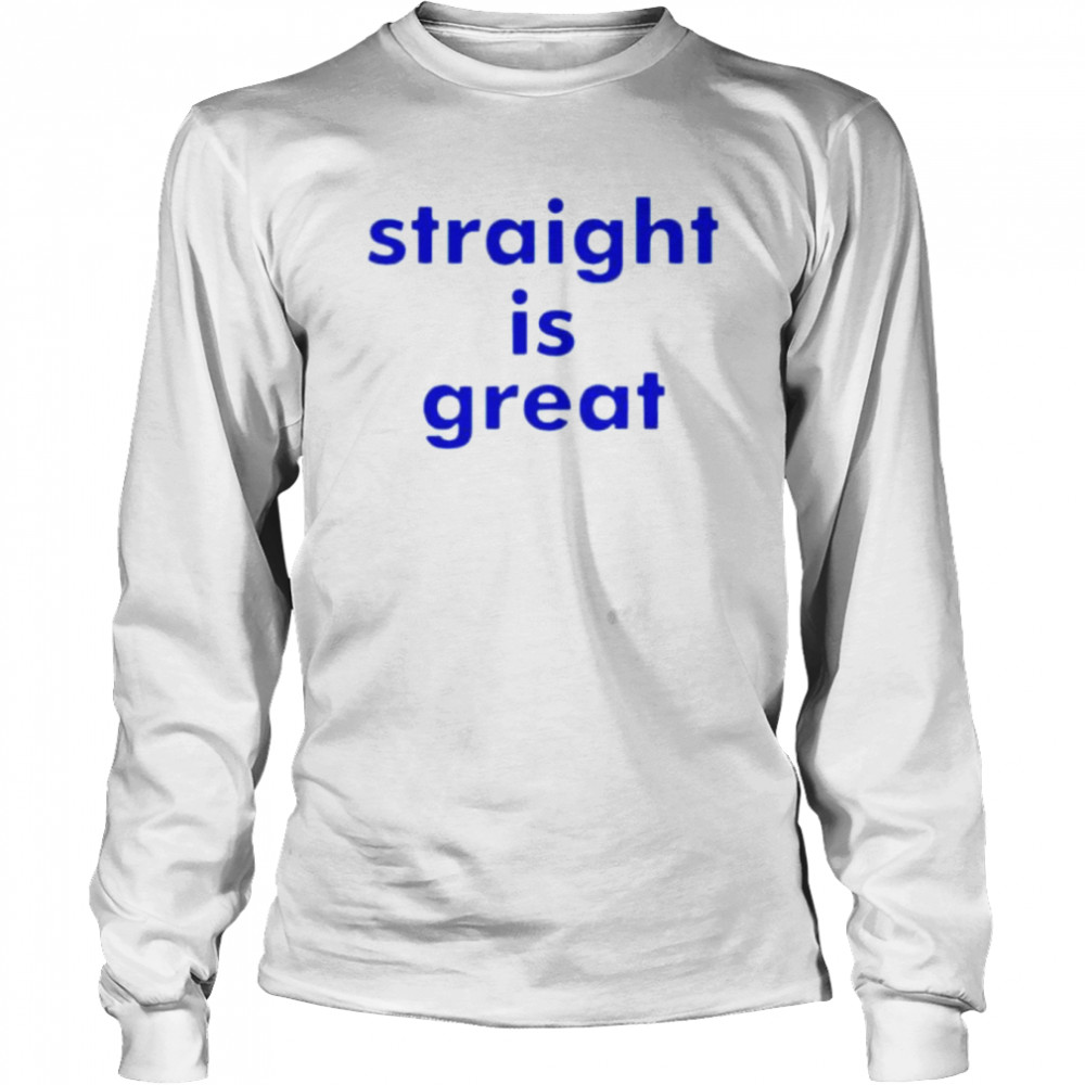 Straight is great shirt Long Sleeved T-shirt