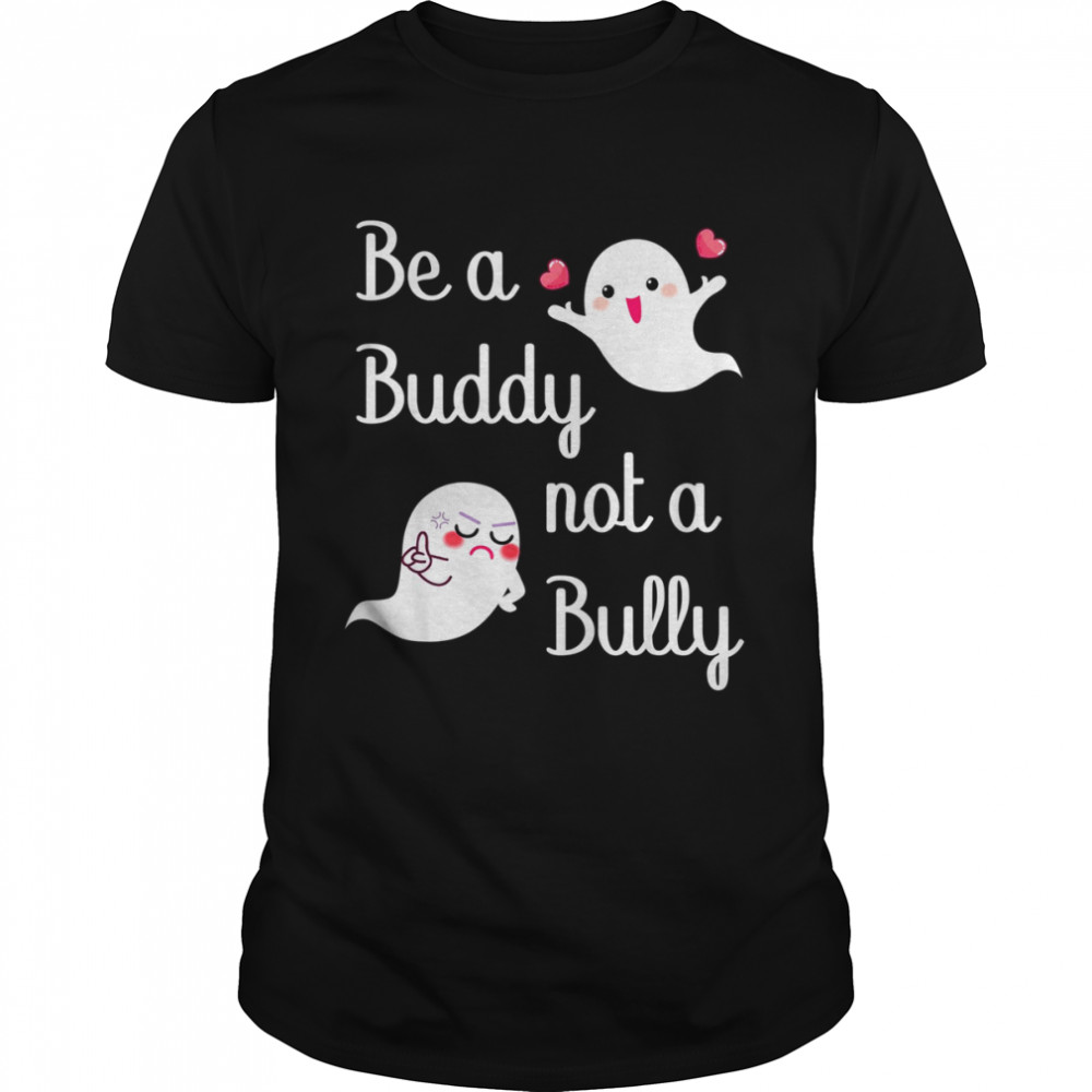 Be A Buddy Not A Bully Stop Bullying Unity Day shirt