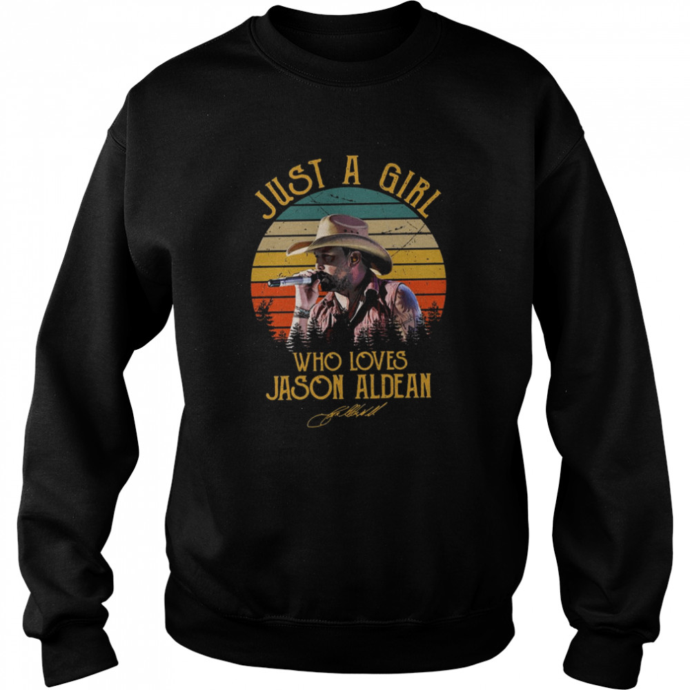 Country Music Just A Girl Who Loves Jason Aldean shirt Unisex Sweatshirt