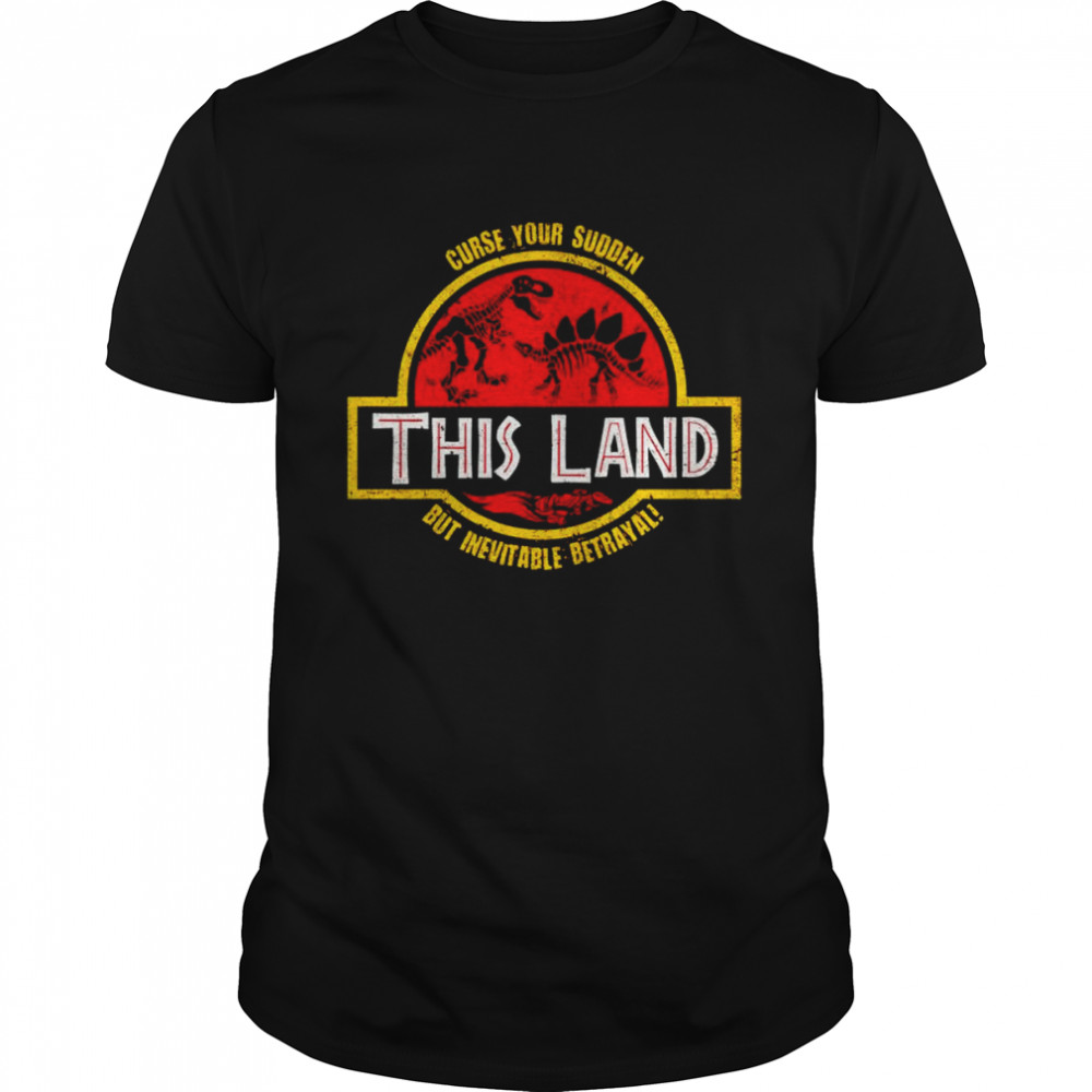 Curse your sudden this land but inevitable betrayal shirt Classic Men's T-shirt