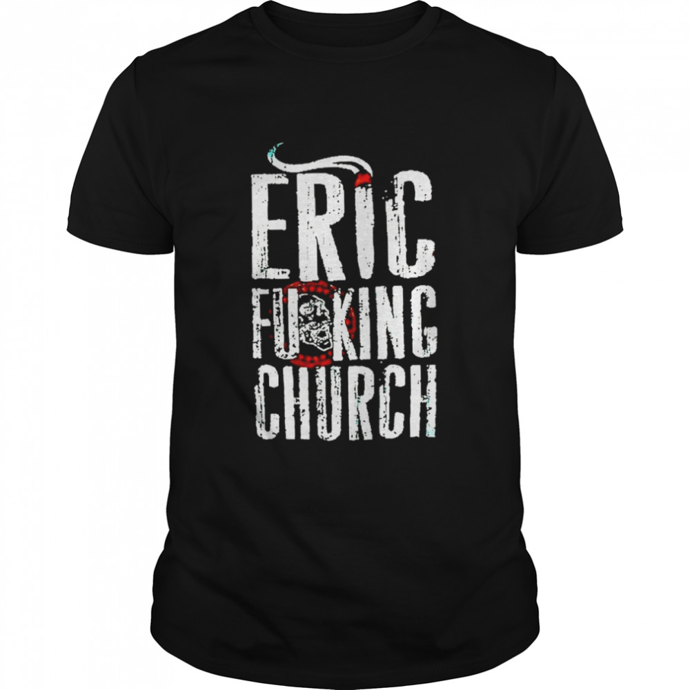 Eric Fucking Church Retro White Text shirt