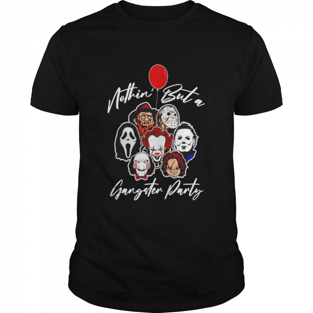 Horror movies nothing but a gangster party shirt
