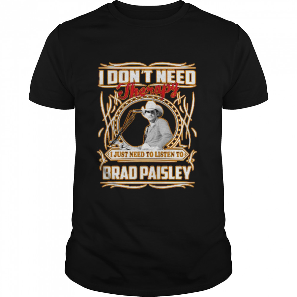 I Don’t Need Therapy Brad Paisley Graphic shirt