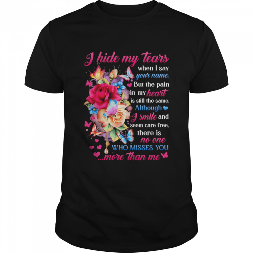 I hide my tears when I say who misses You more than me shirt
