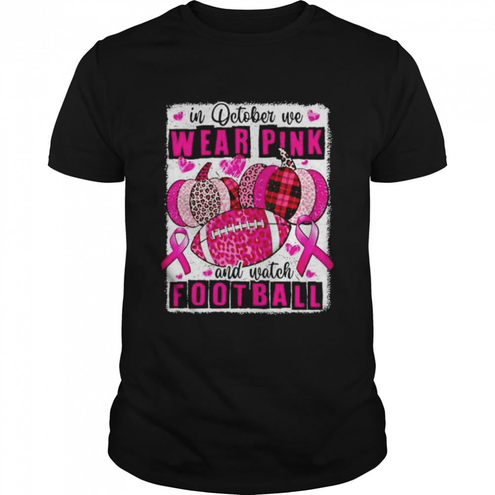 breast Cancer in October we wear pink and watch football shirt