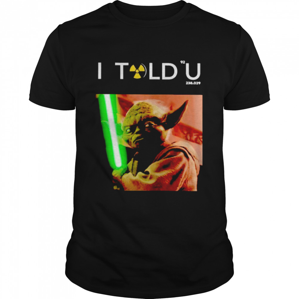 I Told U Yoda shirt Classic Men's T-shirt