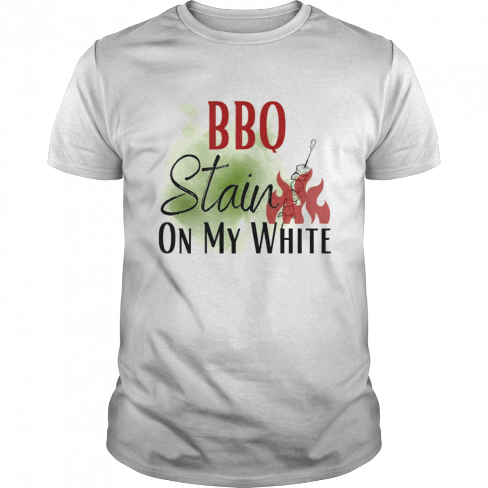 Barbecue Stain On My White BBQ Grilling Shirt