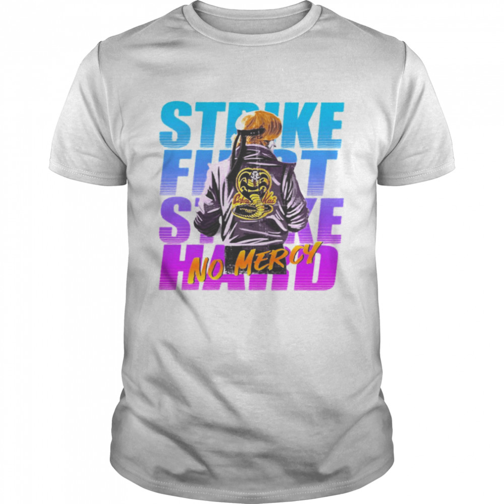 Cobra Kai Johnny Strike First Strike Hard No Mercy shirt
