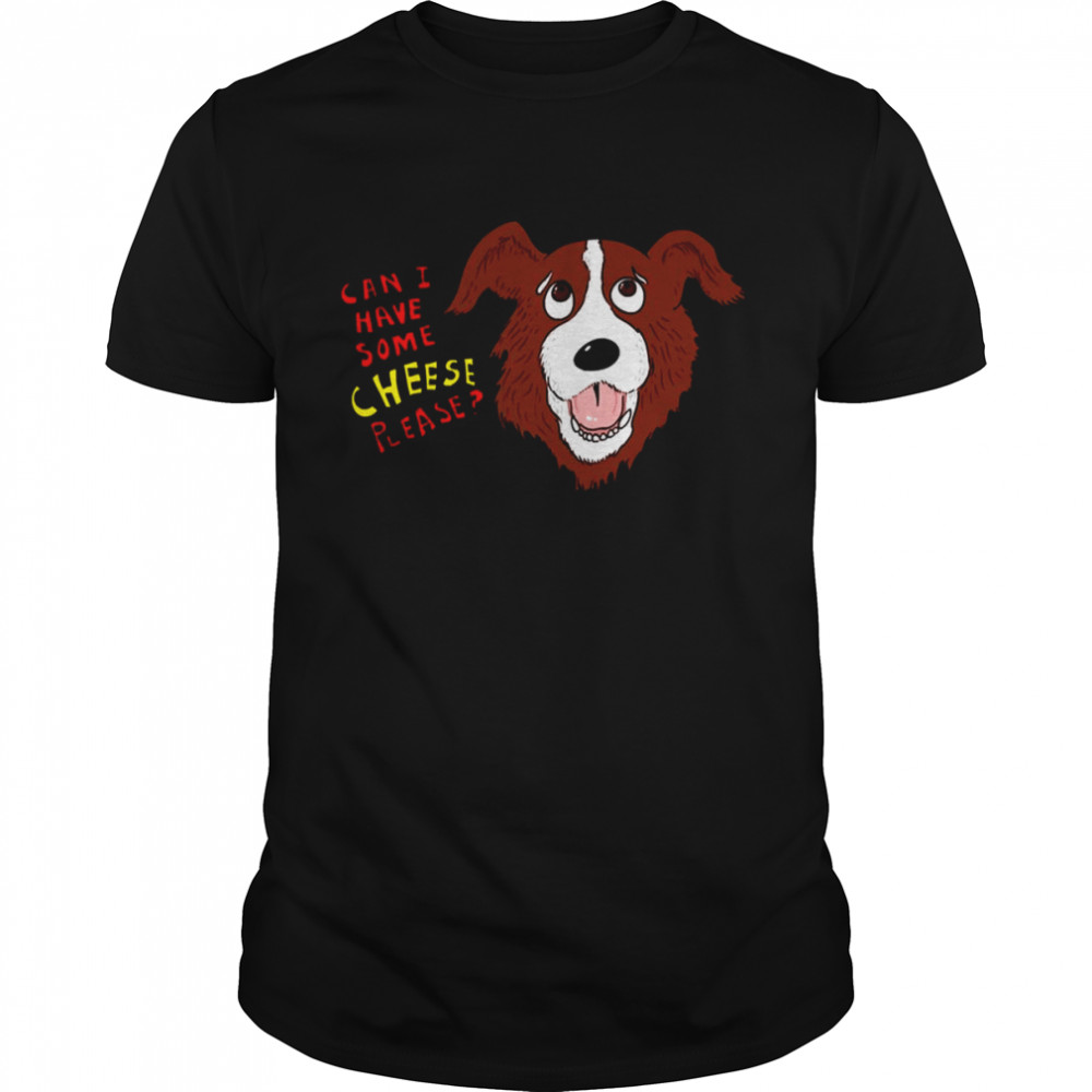 Dogs Design Can I Have Some Cheese Please shirt