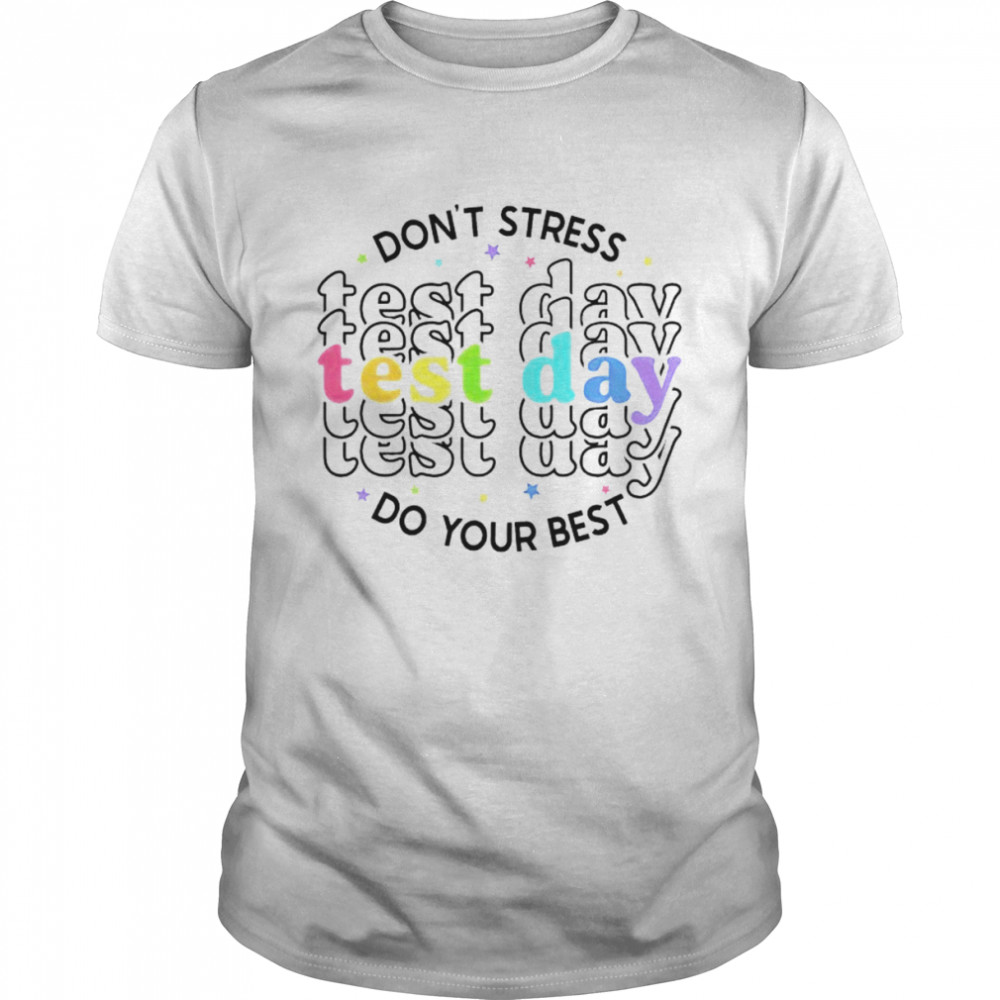 Don’t tress test day do your best shirt