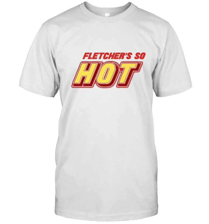 Fletcher Dletcher's So Hot T-Shirt