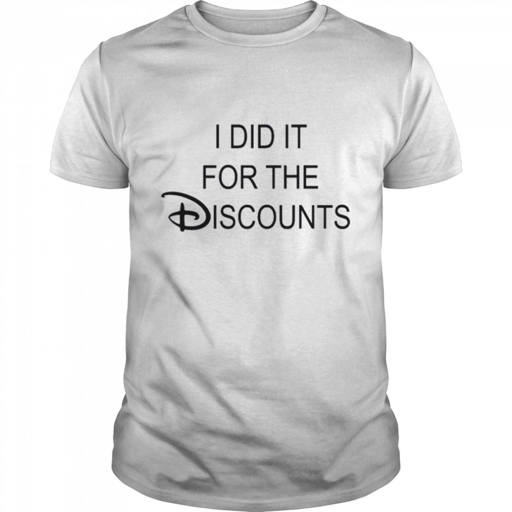 I Did It For The Discounts T-Shirt