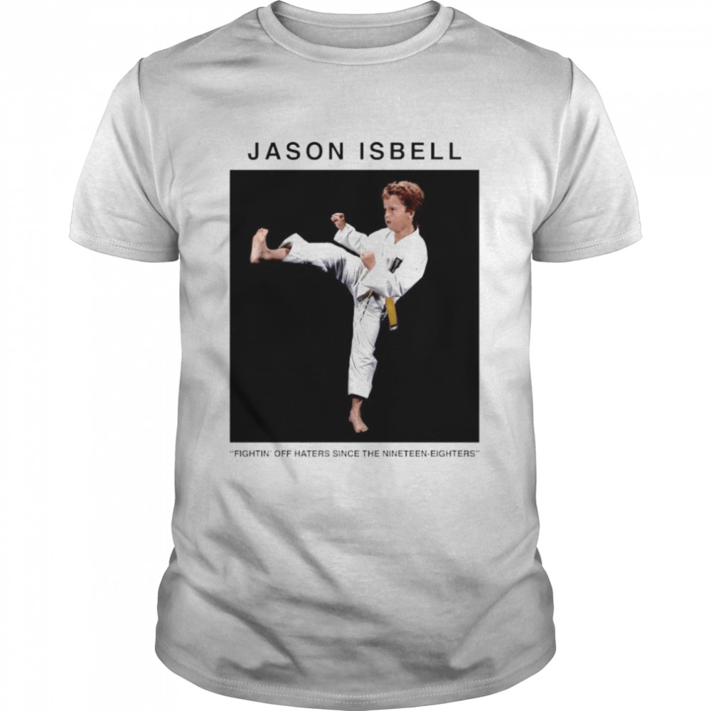 Jason isbell fightin’ off haters since the nineteen eighters unisex T-shirt