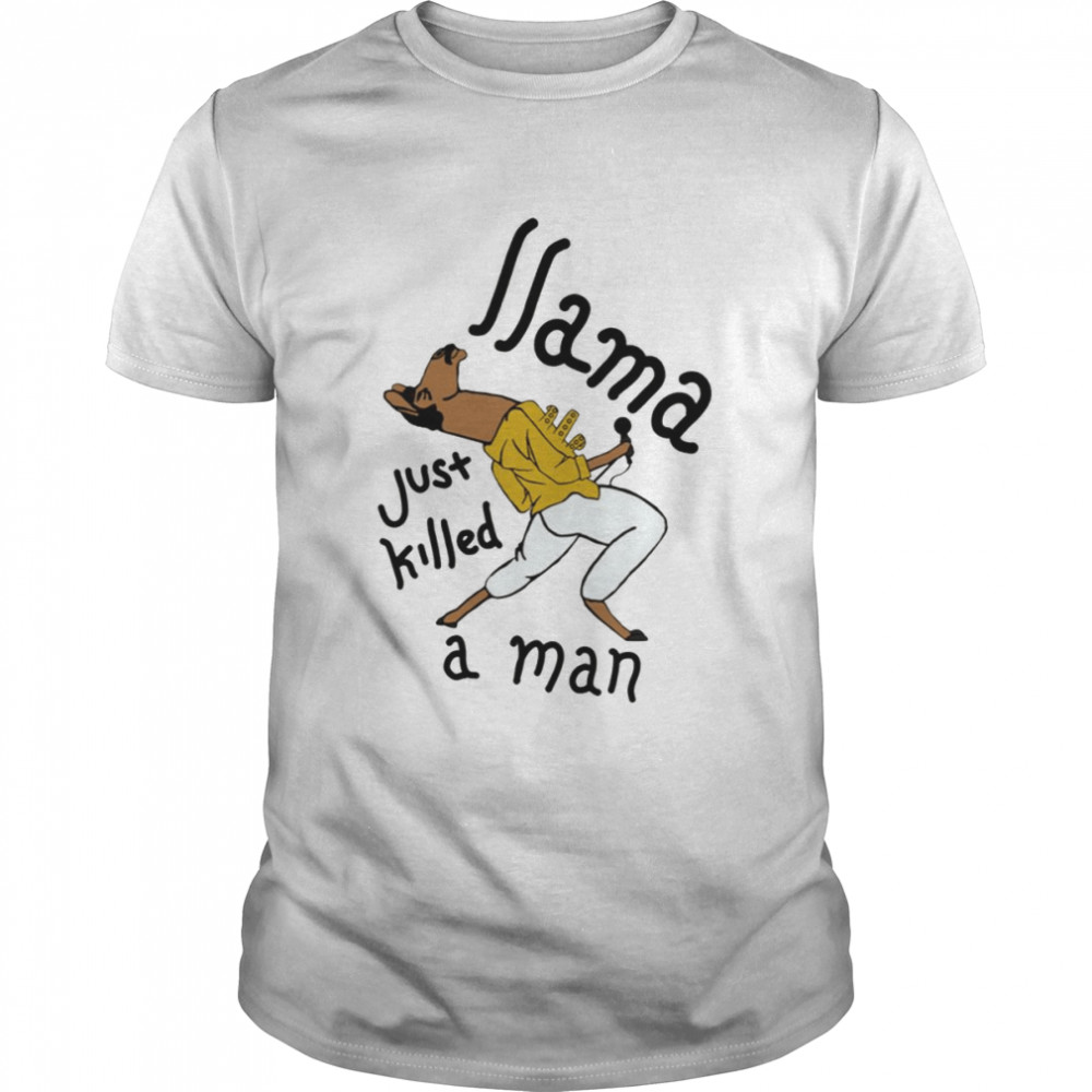 Llama Just Killed A Man Funny Queen shirt