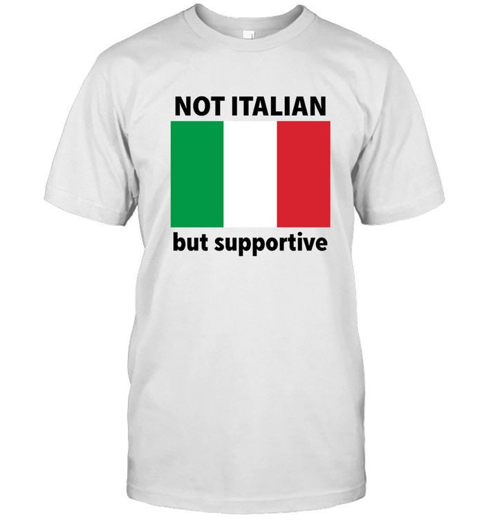 Not Italian But Supportive T Shirt