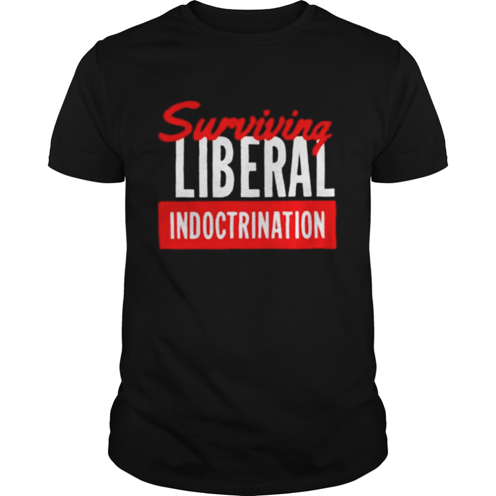 Patriot takes surviving liberal indoctrination 2022 shirt