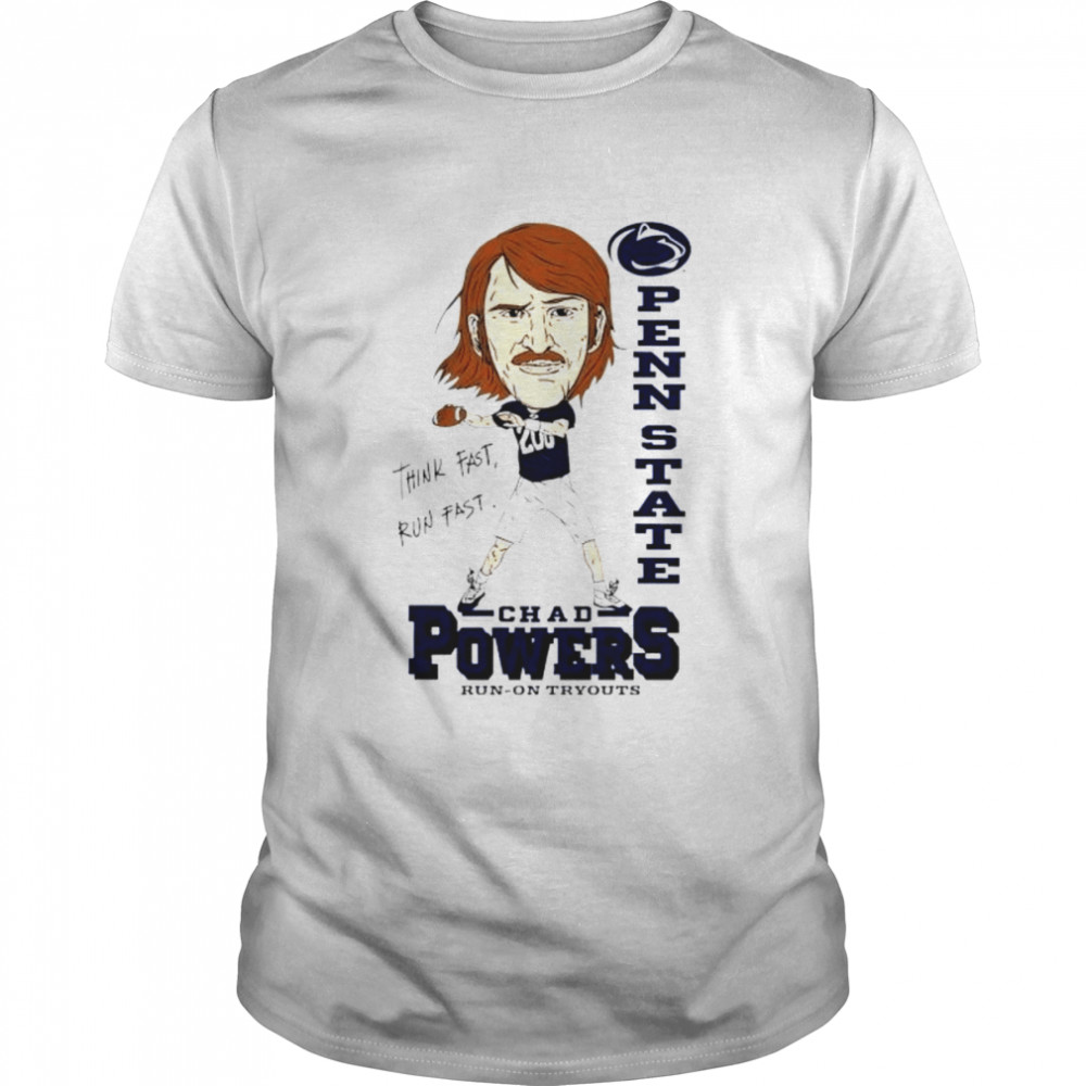 Think fast run fast Pennstate chad powers run on tryouts shirt
