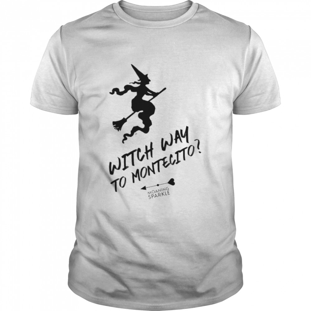 Witch way to montecito Halloween shirt