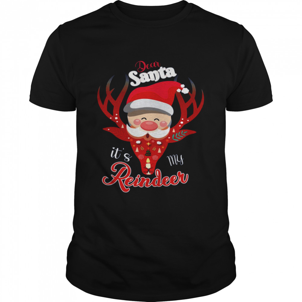 Dear Santa It’s My Reindeer Merry Christmas shirt Classic Men's T-shirt