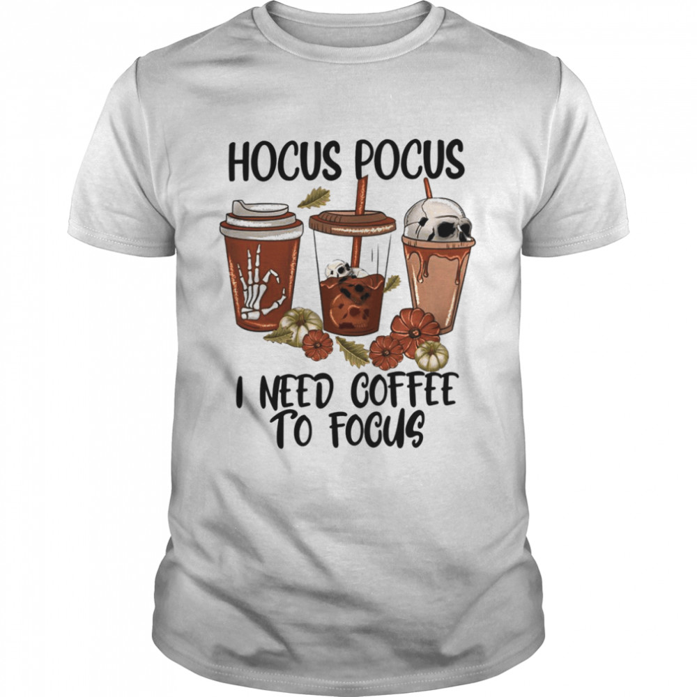 Hocus Pocus I Need Coffee To Focus Sanderson Est 1693 shirt