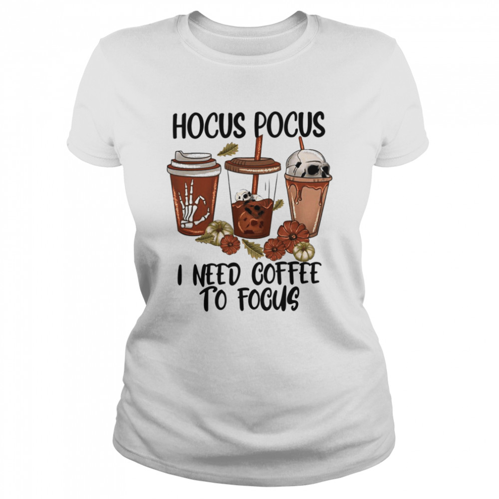 Hocus Pocus I Need Coffee To Focus Sanderson Est 1693 shirt Classic Women's T-shirt