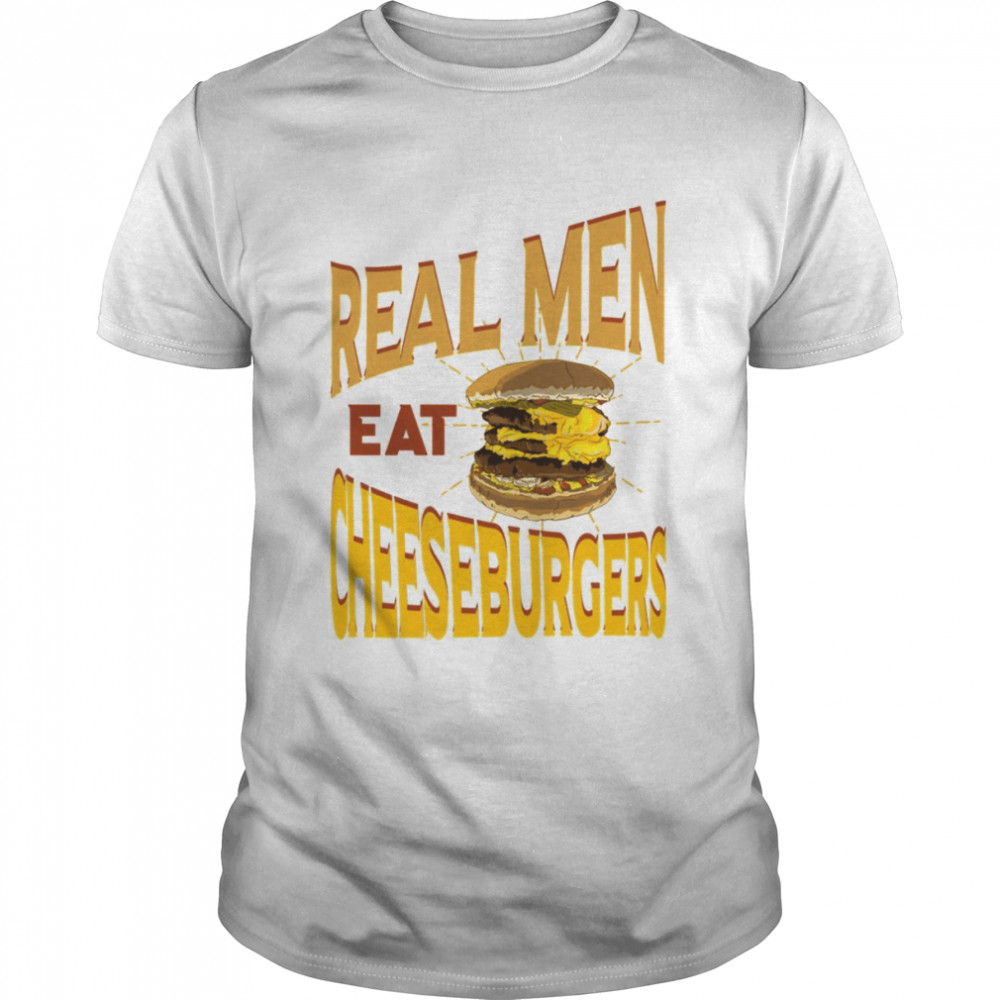 Real Men Eat Cheeseburgers shirt