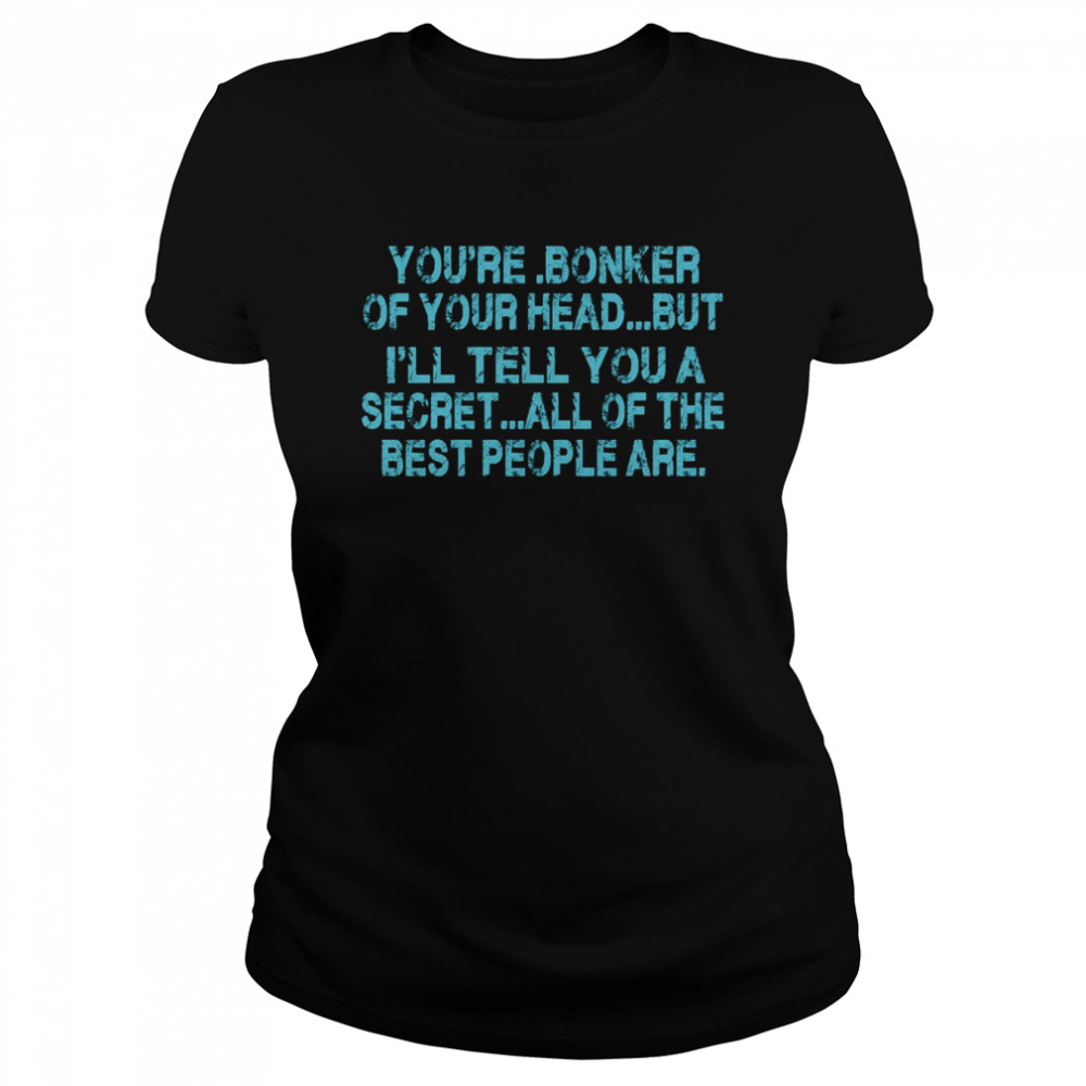 Someone Remind Me To Take Attendance You’re Bonker Of Your Head But All Of The Best People Are shirt Classic Women's T-shirt