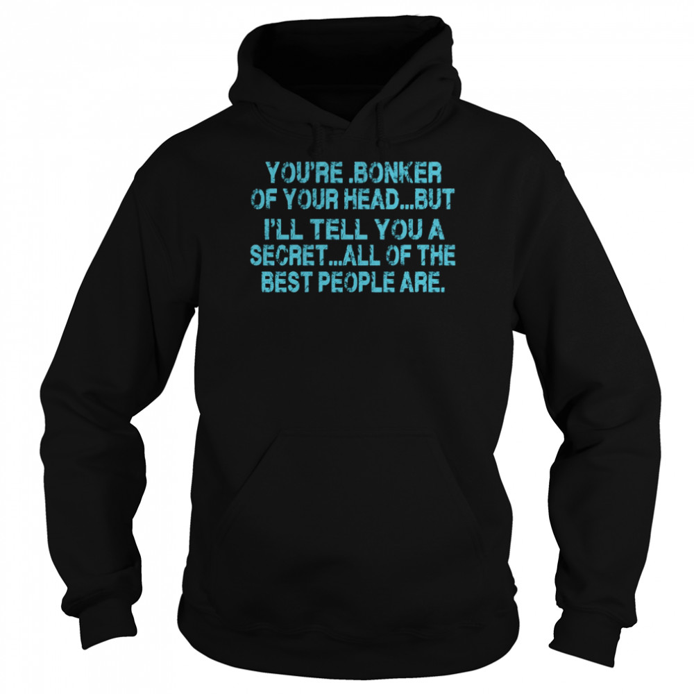 Someone Remind Me To Take Attendance You’re Bonker Of Your Head But All Of The Best People Are shirt Unisex Hoodie