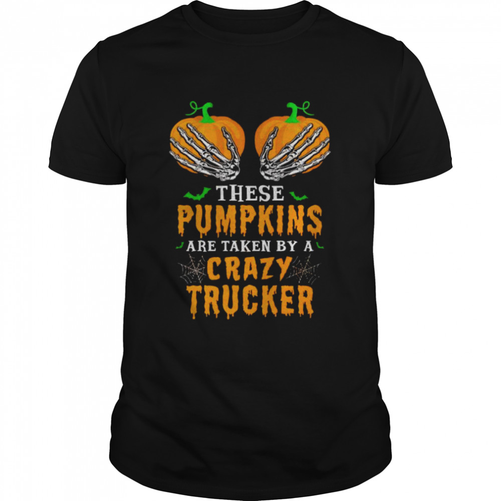 These pumpkins are taken by a crazy trucker Halloween unisex t-shirt